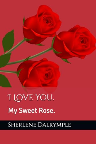 Dalrympl - I Love You. : My Sweet Rose. - New paperback or softback