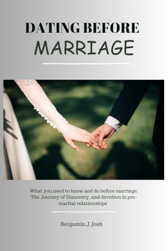 J Jos - Dating before Marriage: What you need to know and do before ma