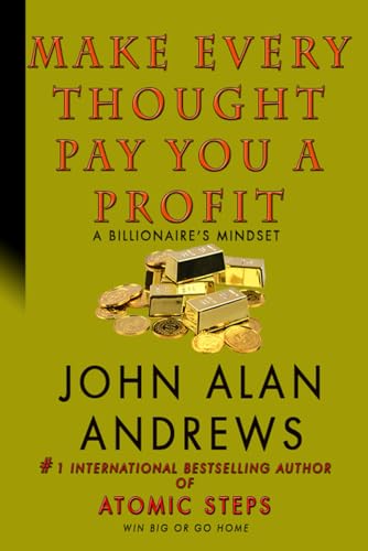 Andrews - Make Every Thought Pay You A Profit: A Billionaire's Mindset