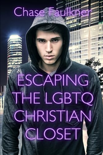 Faulkner - Escaping the LGBTQ Christian Closet: Love, Hope, Healing, a