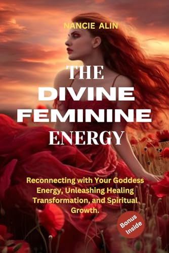 ALIN - Divine Feminine Energy : Reconnecting with Your Goddess Energy,
