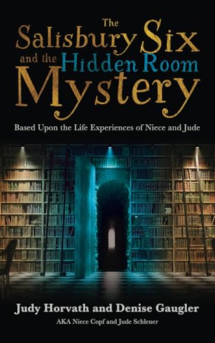 Gaugler - Salisbury Six and the Hidden Room Mystery: Based upon the Li