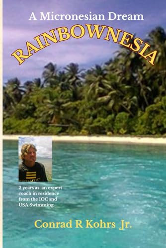 Kohrs Jr. - RAINBOWNESIA: A Micronesian Dream - New paperback or softb