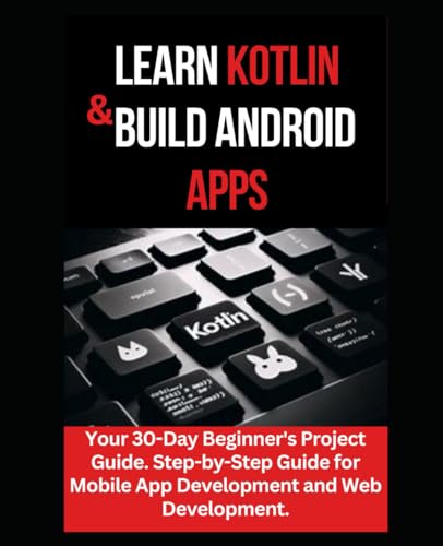 Williams - LEARN KOTLIN & BUILD ANDROID APPS: Your 30-Day Beginner's P