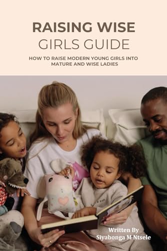 Ntsel - RAISING WISE GIRLS GUIDE: "NURTURING WISDOM: A GUIDE TO RAISIN