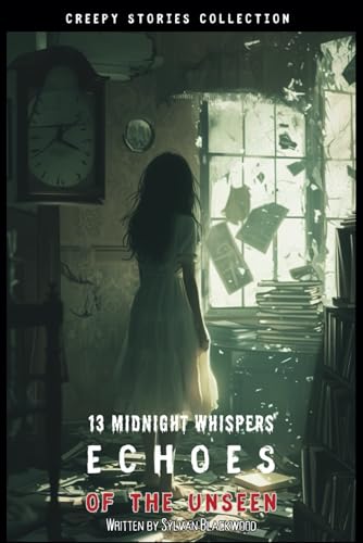 Blackwood - Creepy Stories Collection: 13 Midnight Whispers - Echoes o