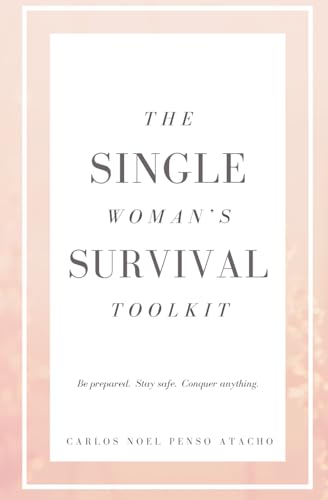 Penso Atacho - SINGLE WOMAN'S SURVIVAL TOOLKIT: Be Prepared, Stay Safe