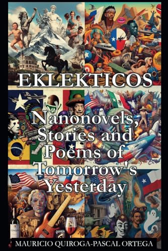 Quiroga-Pascal Orteg - Eklekticos: Nanonovels, Stories and Poems of To