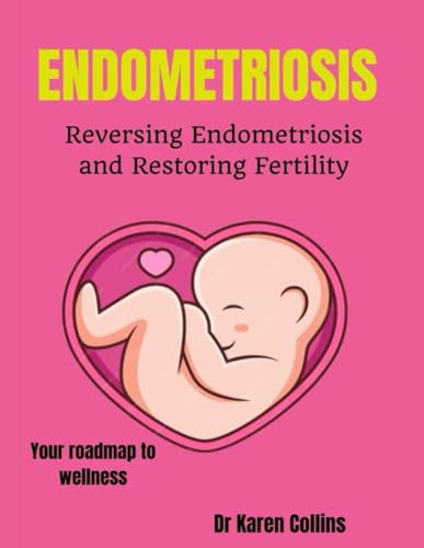 Collins - ENDOMETRIOSIS: REVERSING ENDOMETRIOSIS AND RESTORING FERTILI