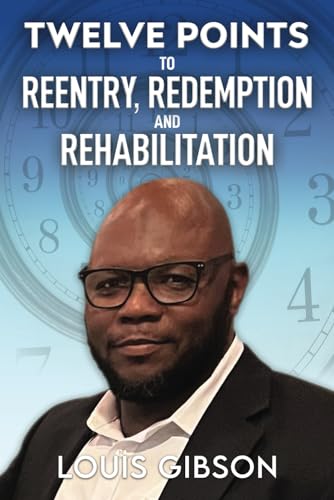 Gibson - Twelve Points to Reentry, Redemption and Rehabilitation - New