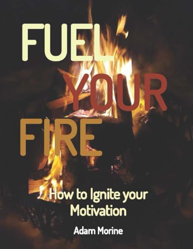 Morin - Fuel Your Fire: How to Ignite your Motivation - New paperback