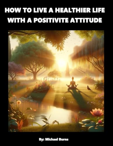 Burns - How To Live A Healthier Live With A Positive Attitude - New pa