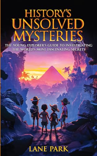Park - History's Unsolved Mysteries: The Young Explorer's Guide to Inv