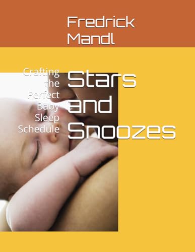 Mandl - Stars and Snoozes   : Crafting the Perfect Baby Sleep Schedule