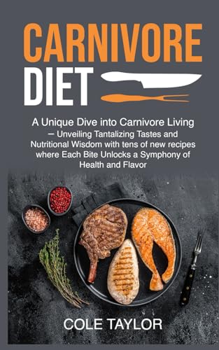 COLE - CARNIVORE DIET: A Unique Dive into Carnivore Living - Unveiling