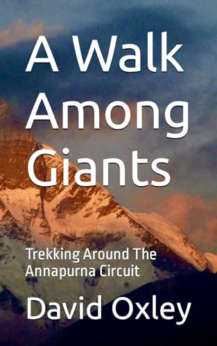 Oxley - A Walk Among Giants: Trekking Around The Annapurna Circuit - N