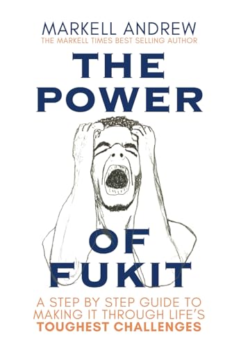 Andrew - Power of Fukit:  A Step by Step Guide to Making it Through Li