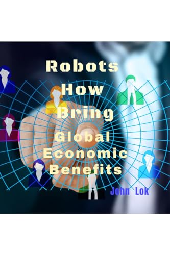 Lok - Robots How Bring   Global Economic Benefits - New paperback or s