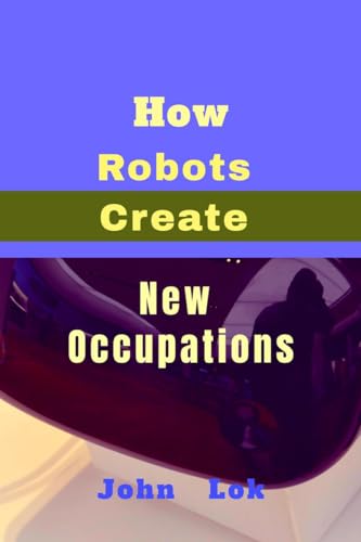 Lok - How  Robots Create New Occupations - New paperback or softback