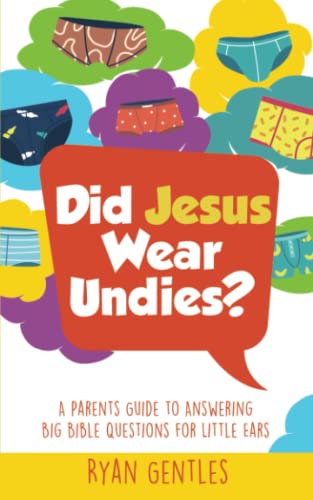 Gentles - Did Jesus Wear Undies?  A Parents Guide to Answering Big Bib