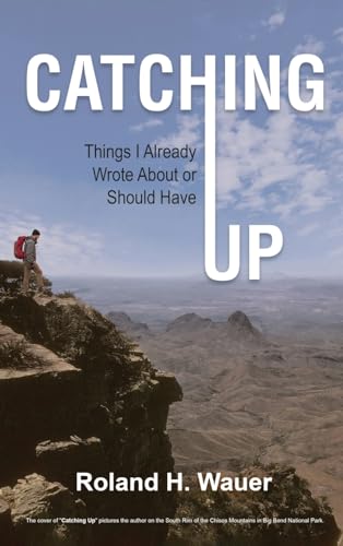 Roland H. Wauer - Catching Up: Things I Already Wrote About or Should