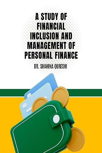 Qureshi - A Study of Financial Inclusion and Management of Personal Fi