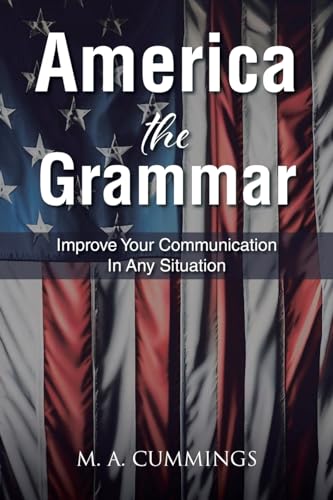 Cummings - America the Grammar: Improve Your Communication In Any Situ