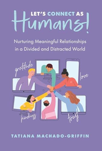 Machado-Griffin - Let's Connect as Humans!: Nurturing Meaningful Relat