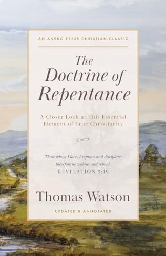 Watson - Doctrine of Repentance: A Closer Look at This Essential Eleme