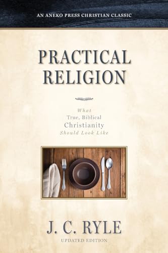 Ryl - Practical Religion: What True, Biblical Christianity Should Look