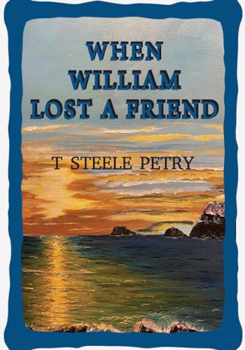 . Steele Petry - When William Lost A Friend - New paperback or softbac