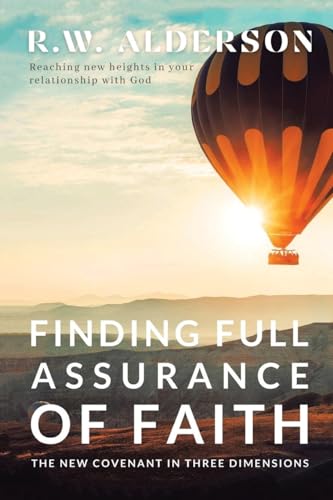R.W. Alderson - Finding Full Assurance of Faith: The New Covenant in T