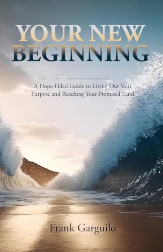Garguilo - Your New Beginning: A Hope-Filled Guide to Living Out Your