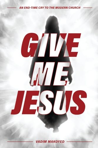 Makoyed - Give Me Jesus: An End-Time Cry to the Modern Church - New pa