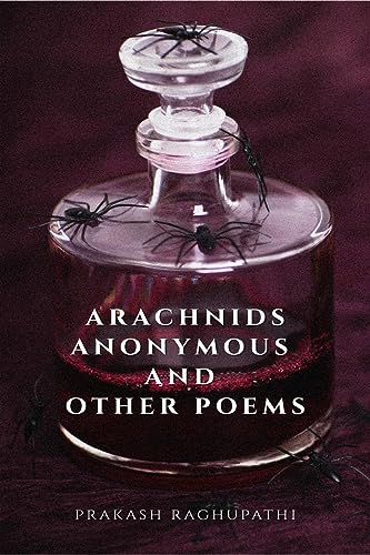 Prakash Raghupathi - Arachnids Anonymous and Other Poems - New paperba
