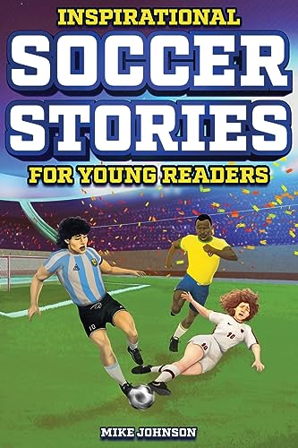 Johnson - Inspirational Soccer Stories for Young Readers  12 Unbelieva