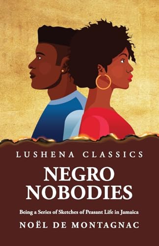 No?l de Montagnac - Negro Nobodies Being a Series of Sketches of Peasa