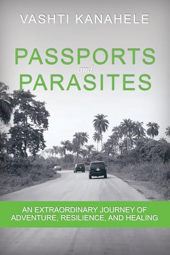 Kanahel - Passports and Parasites: An Extraordinary Journey of Adventu