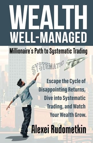 Basso - WEALTH WELL-MANAGED  Millionaire's Path to Systematic Trading