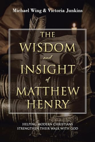 Wing - Wisdom and Insight of Matthew Henry: Helping Modern Christians
