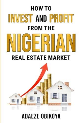 OBIKOYA - HOW TO INVEST AND PROFIT FROM THE NIGERIAN REAL ESTATE MARKE