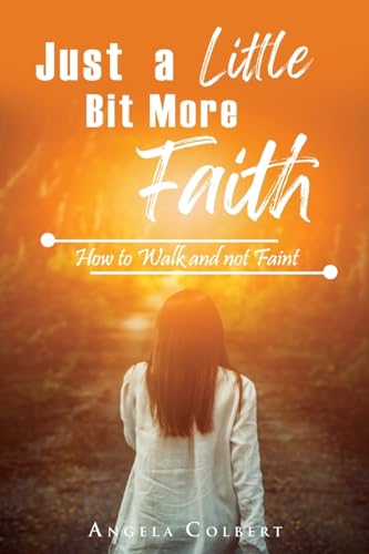 Colbert - Just a Little Bit More Faith: How to Walk and not Faint - Ne