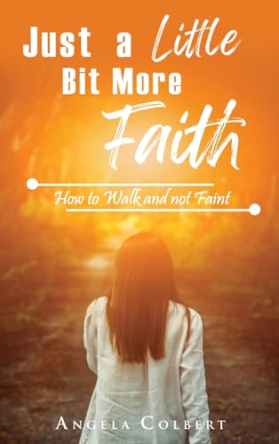 Colbert - Just a Little Bit More Faith: How to Walk and not Faint - Ne