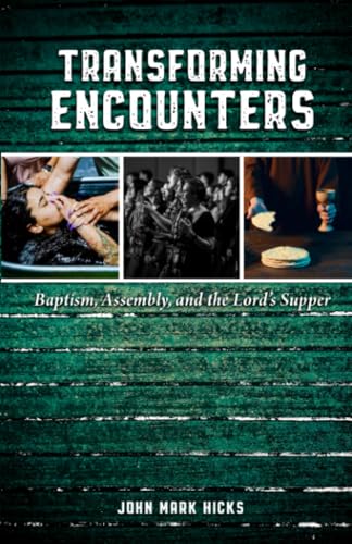 Hicks - Transforming Encounters  Baptism, Assembly, and the Lord's Sup
