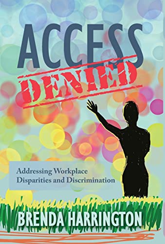 Harrington - Access Denied: Addressing Workplace Disparities and Discr