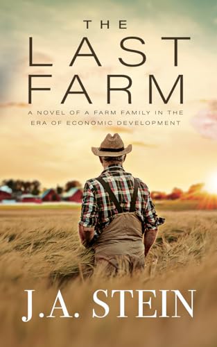 Stein - Last Farm: A novel of a farm family in the era of economic dev
