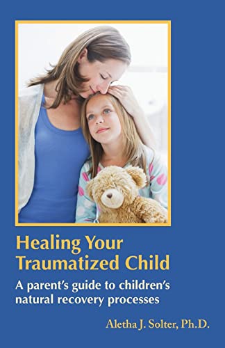 Solter - Healing Your Traumatized Child: A Parent's Guide to Children'