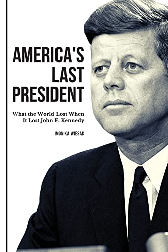 Wiesak - America's Last President  What the World Lost When It Lost Jo