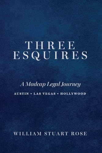 Ros - Three Esquires  A Madcap Legal Journey   Austin ? Las Vegas ? Ho