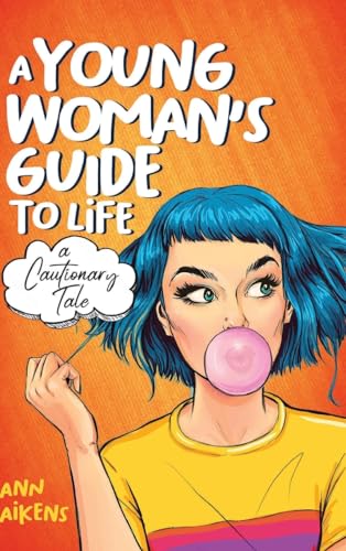 Aikens - A Young Woman's Guide to Life: A Cautionary Tale - New hardba